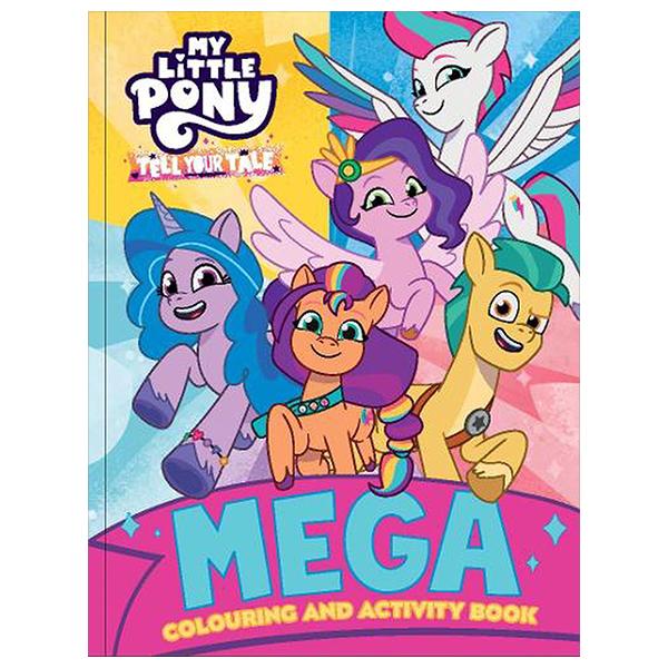 Sách ngoại văn: My Little Pony - Mega Colouring Book - Tell Your Tale