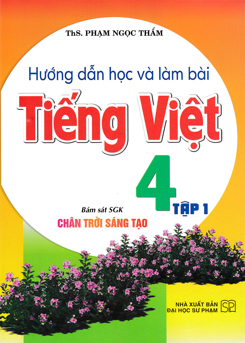 Hướng Dẫn Học Và Làm Bài Tiếng Việt 4 - Tập 1 (Bám Sát SGK Chân Trời Sáng Tạo) _HA