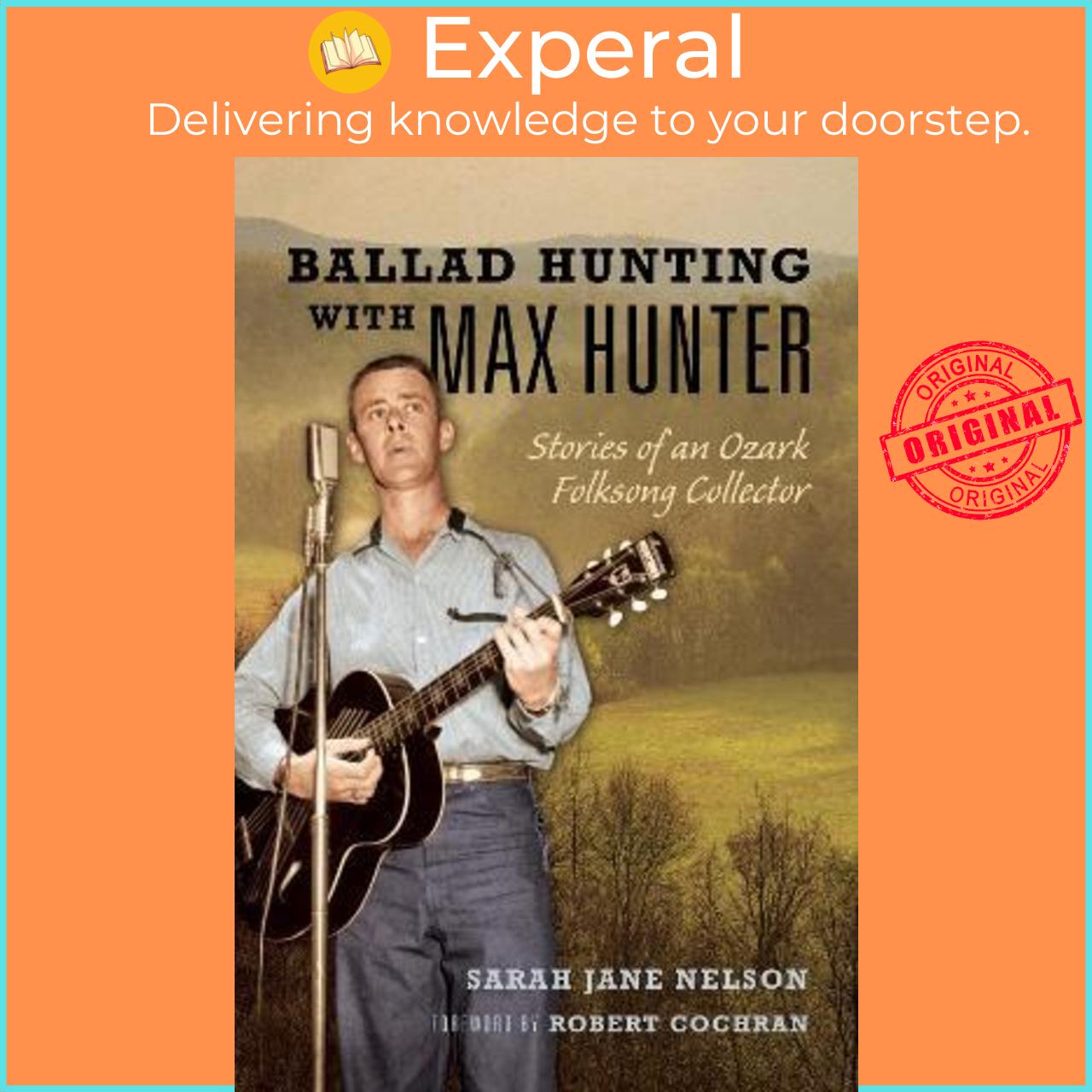 Sách - Ballad Hunting with Max Hunter : Stories of an Ozark Folksong Collector by Sarah Nelson