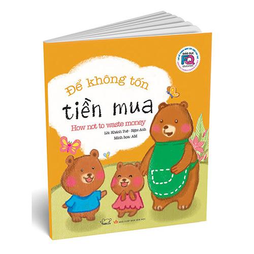 Giáo Dục FQ - Chỉ Số Thông Minh Làm Giàu Cho Trẻ: Để Không Tốn Tiền Mua