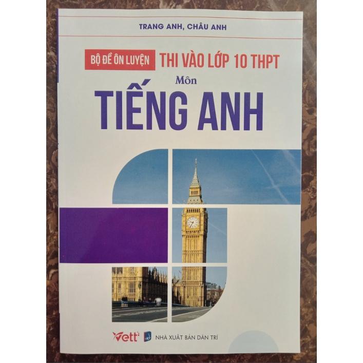 Sách - Bộ Đề Ôn Luyện Thi Vào Lớp 10 THPT Tiếng Anh