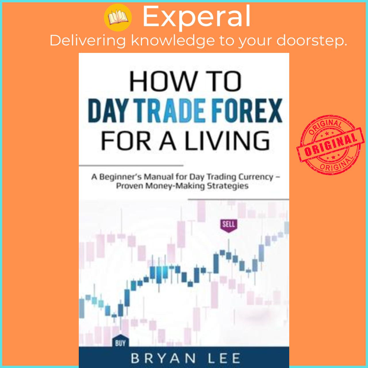 Sách - How to Day Trade Forex for a Living : A Beginner's Manual for Day Trading Currency - Pro by Bryan Lee