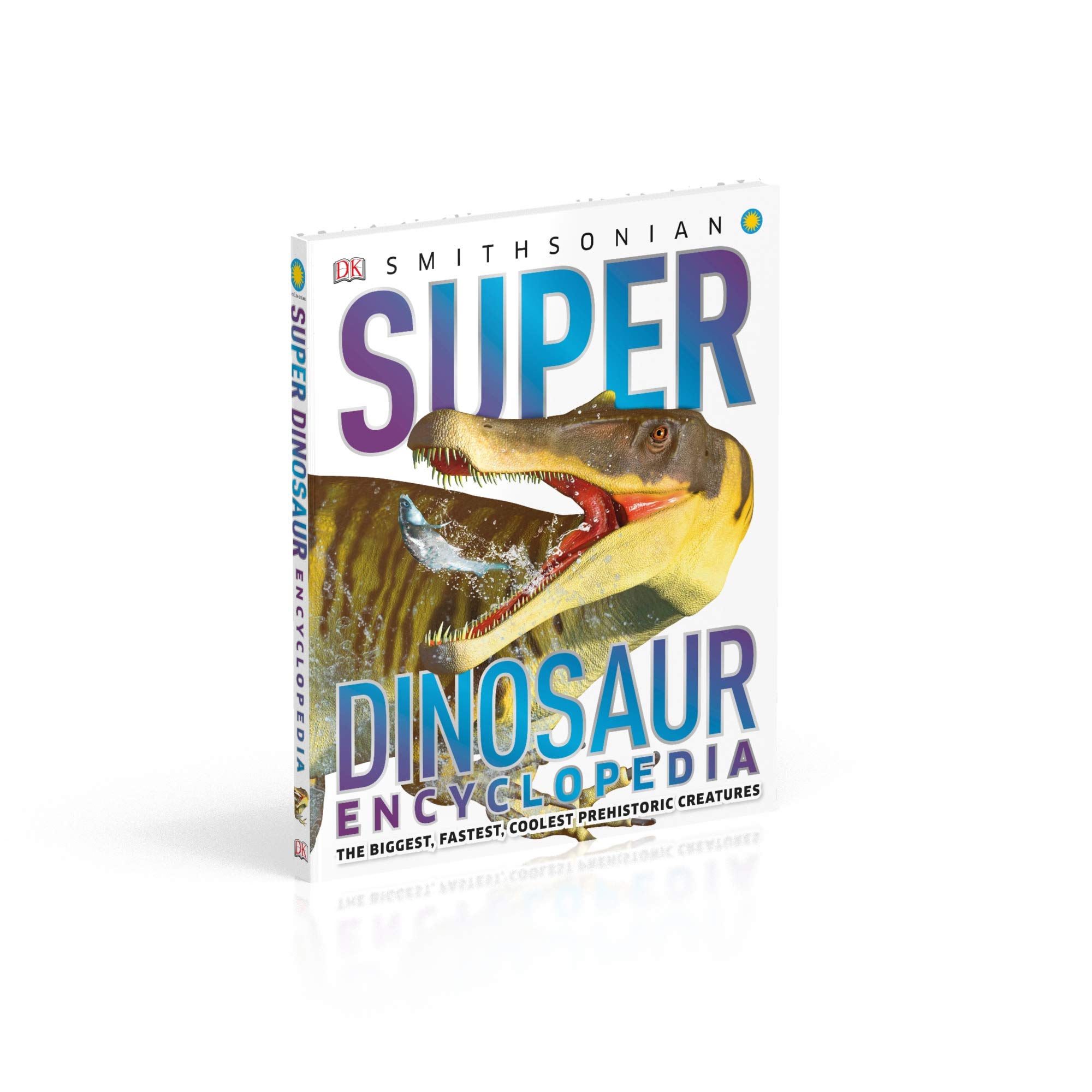 Super Dinosaur Encyclopedia: The Biggest, Fastest, Coolest Prehistoric Creatures (Super Encyclopedias)