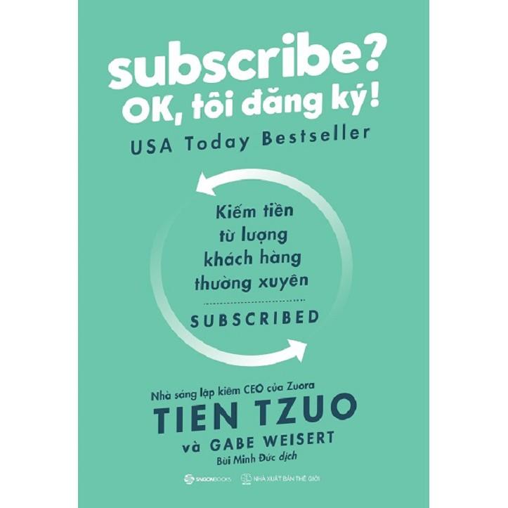 Subscribe OK, tôi đăng ký - Tác giả Gabe Weisert, Tien Tzuo