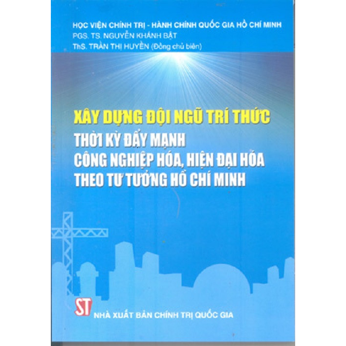 Sách Xây Dựng Đội Ngũ Trí Thức Thời Kỳ Đẩy Mạnh Công Nghiệp Hóa Theo Tư Tưởng Hồ Chí Minh