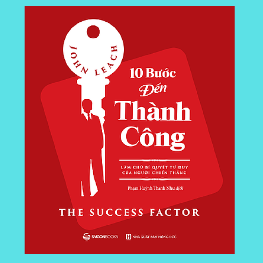 10 bước đến thành công: Làm chủ bí quyết tư duy của người chiến thắng (The Success Factor) - Tác giả: John Leach