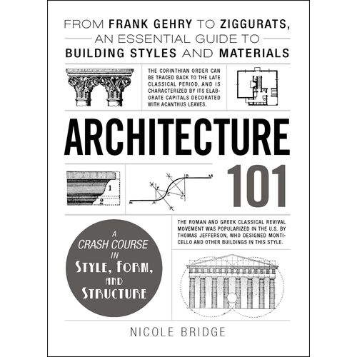 Architecture 101: From Frank Gehry to Ziggurats, an Essential Guide to Building Styles and Materials