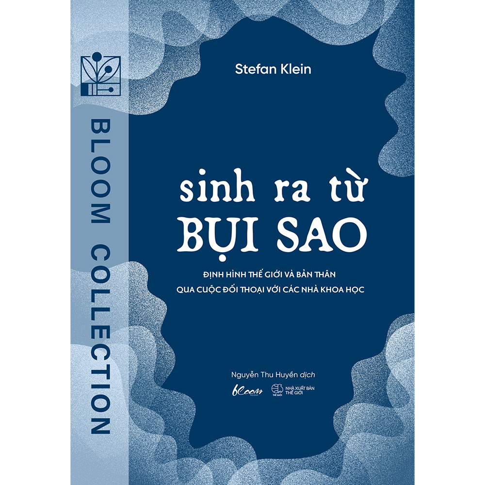 Sinh Ra Từ Bụi Sao - Định Hình Thế Giới Và Bản Thân Qua Cuộc Đối Thoại Với Các Nhà Khoa Học - Stefan Klein - Nguyễn Thu Huyền dịch - (bìa mềm)