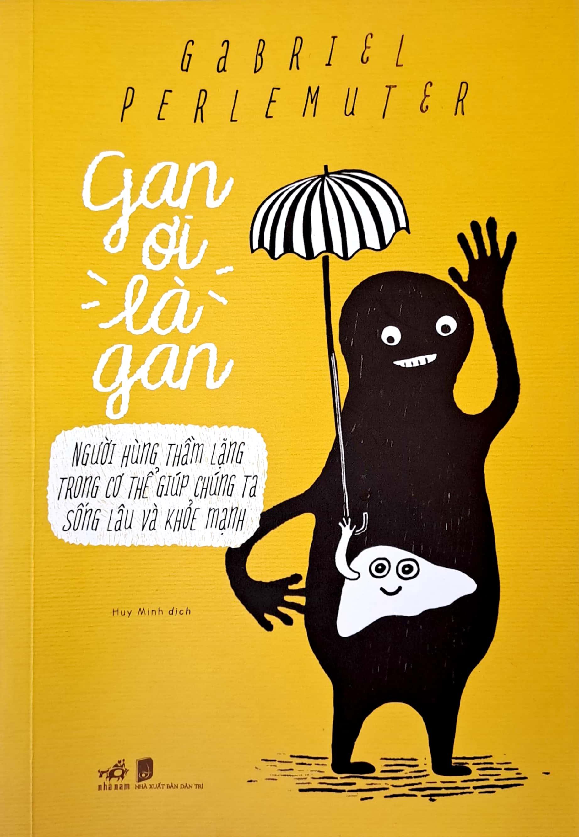 Gan Ơi Là Gan - Người Hùng Thầm Lặng Trong Cơ Thể Giúp Chúng Ta Sống Lâu Và Khỏe Mạnh