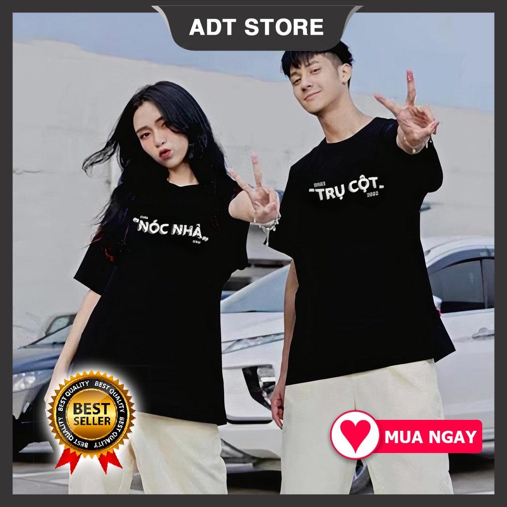 Áo đôi nam nữ unisex Trụ Cột Nóc Nhà đồ đôi độc đẹp giá rẻ cực HOT