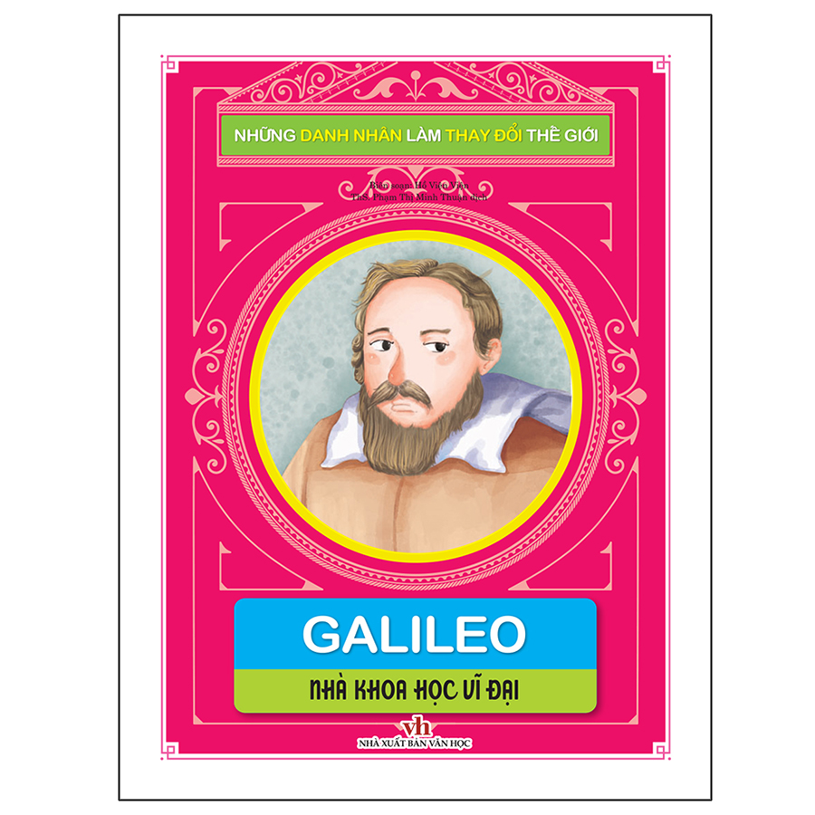 Những Danh Nhân Làm Thay Đổi Thế Giới - Galileo: Nhà Khoa Học Vĩ Đại