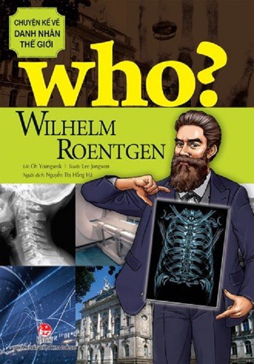 Sách - Who? Chuyện kể về danh nhân thế giới - Wilhelm Roentgen