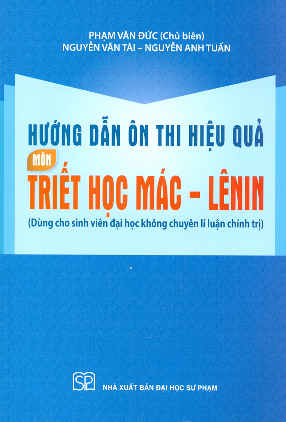 Hướng Dẫn Ôn Thi Hiệu Quả Môn Triết Học Mác - Lênin (Dùng Cho Sinh Viên Đại Học Không Chuyên Lí Luận Chính Trị)