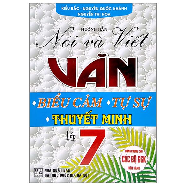 Hướng Dẫn Nói Và Viết Văn - Biểu Cảm, Tự Sự, Thuyết Minh Lớp 7