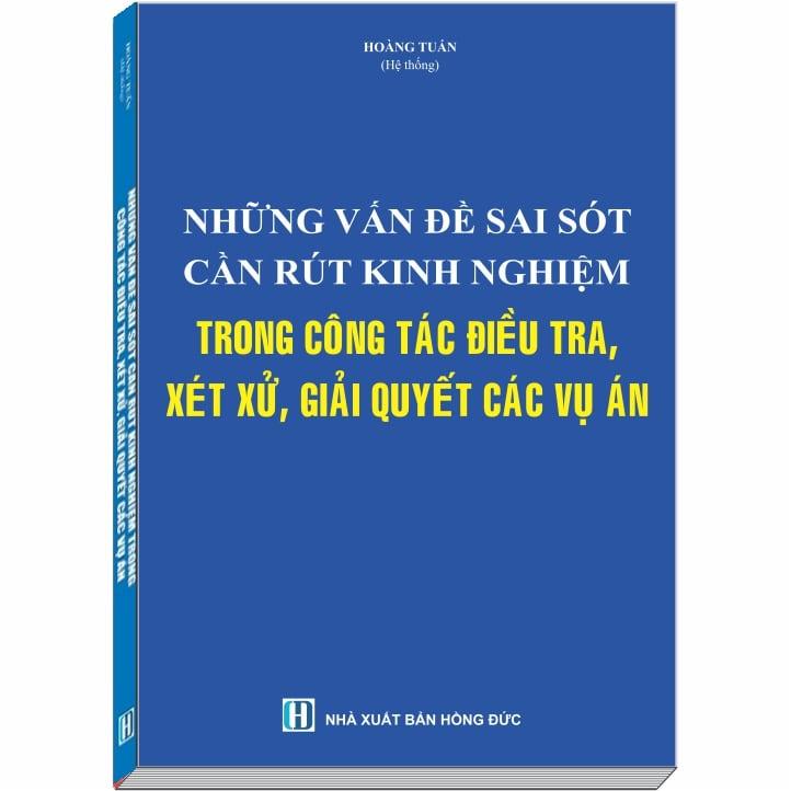 Những Vấn Đề Sai Sót Cần Rút Kinh Nghiệm Trong Công Tác Điều Tra, Xét Xử, Giải Quyết Các Vụ Án