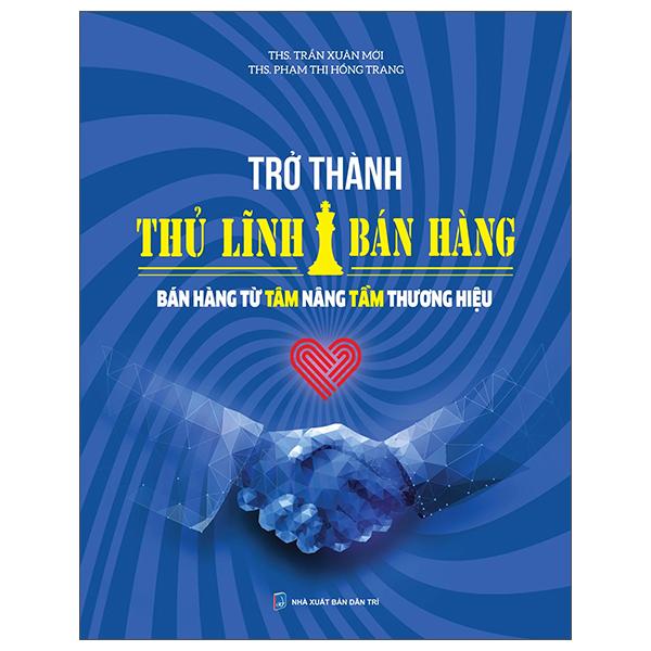 Trở Thành Thủ Lĩnh Bán Hàng - Bán Hàng Từ Tâm Nâng Tầm Thương Hiệu