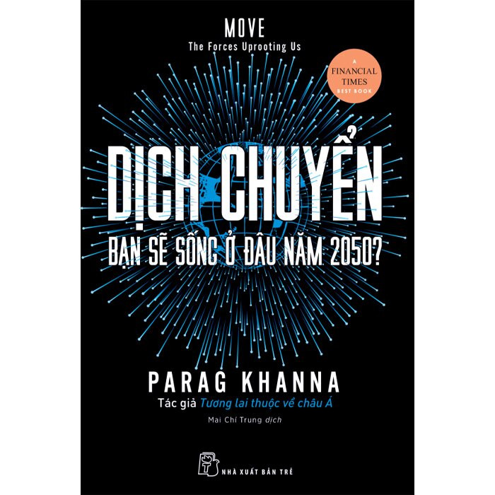 DỊCH CHUYỂN - Bạn Sẽ Sống Ở Đâu Năm 2050 - Parag Khanna - Mai Chí Trung dịch - (bìa mềm)