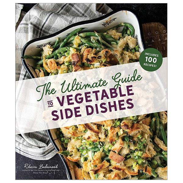 The Ultimate Guide To Vegetable Side Dishes