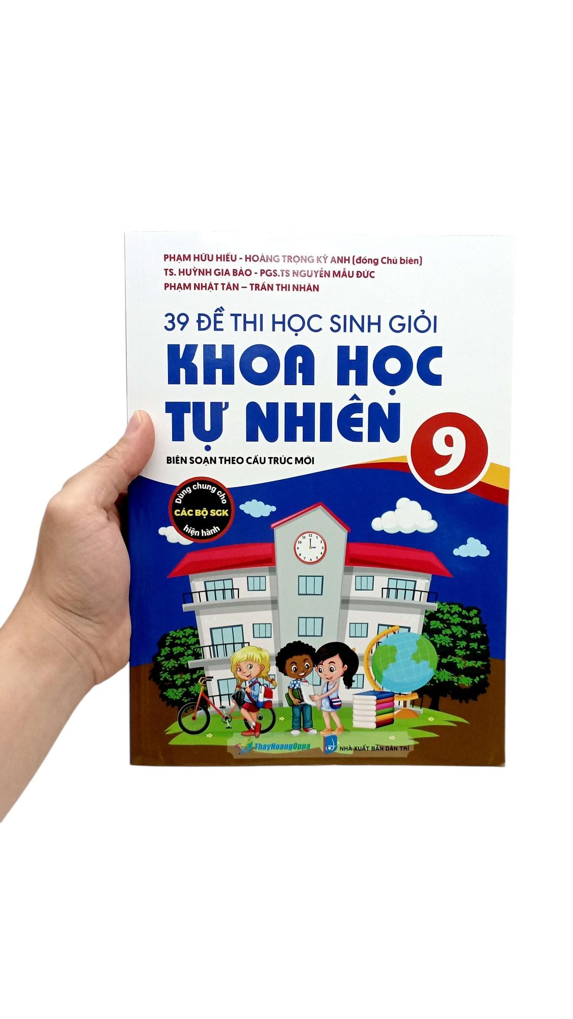 Sách - 39 Đề Thi Học Sinh Giỏi Khoa Học Tự Nhiên Lớp 9 (Biên Soạn Theo Cấu Trúc Mới - Dùng Chung Cho Các Bộ SGK Hiện Hành)