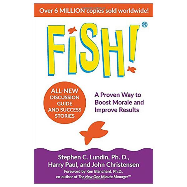 Fish!: A Proven Way To Boost Morale And Improve Results