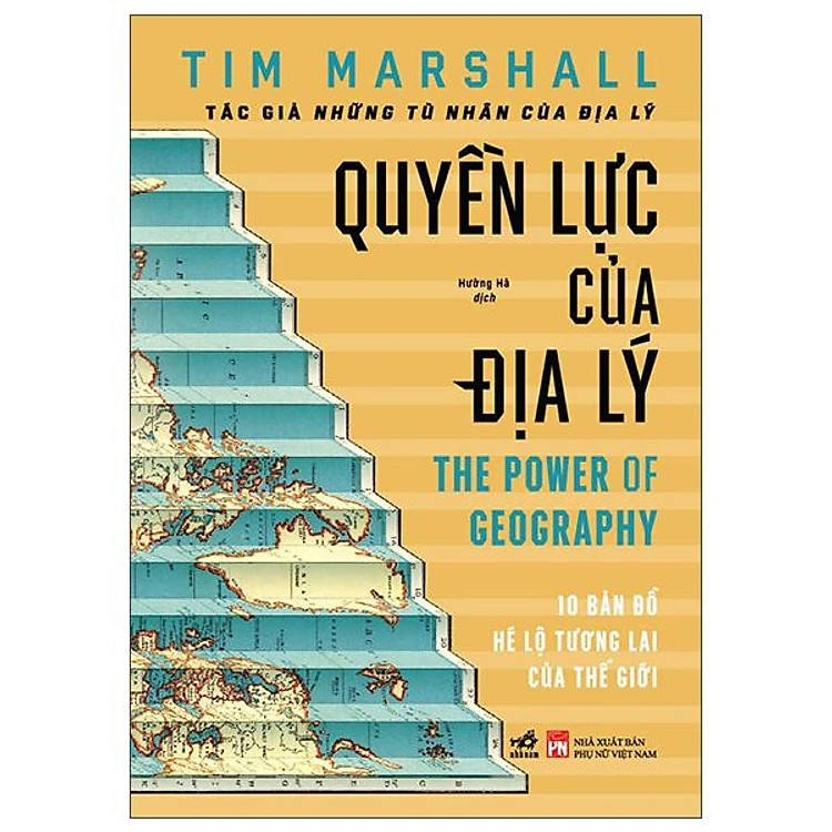 QUYỀN LỰC CỦA ĐỊA LÝ - Tim Marshall - Hường Hà - (bìa mềm)