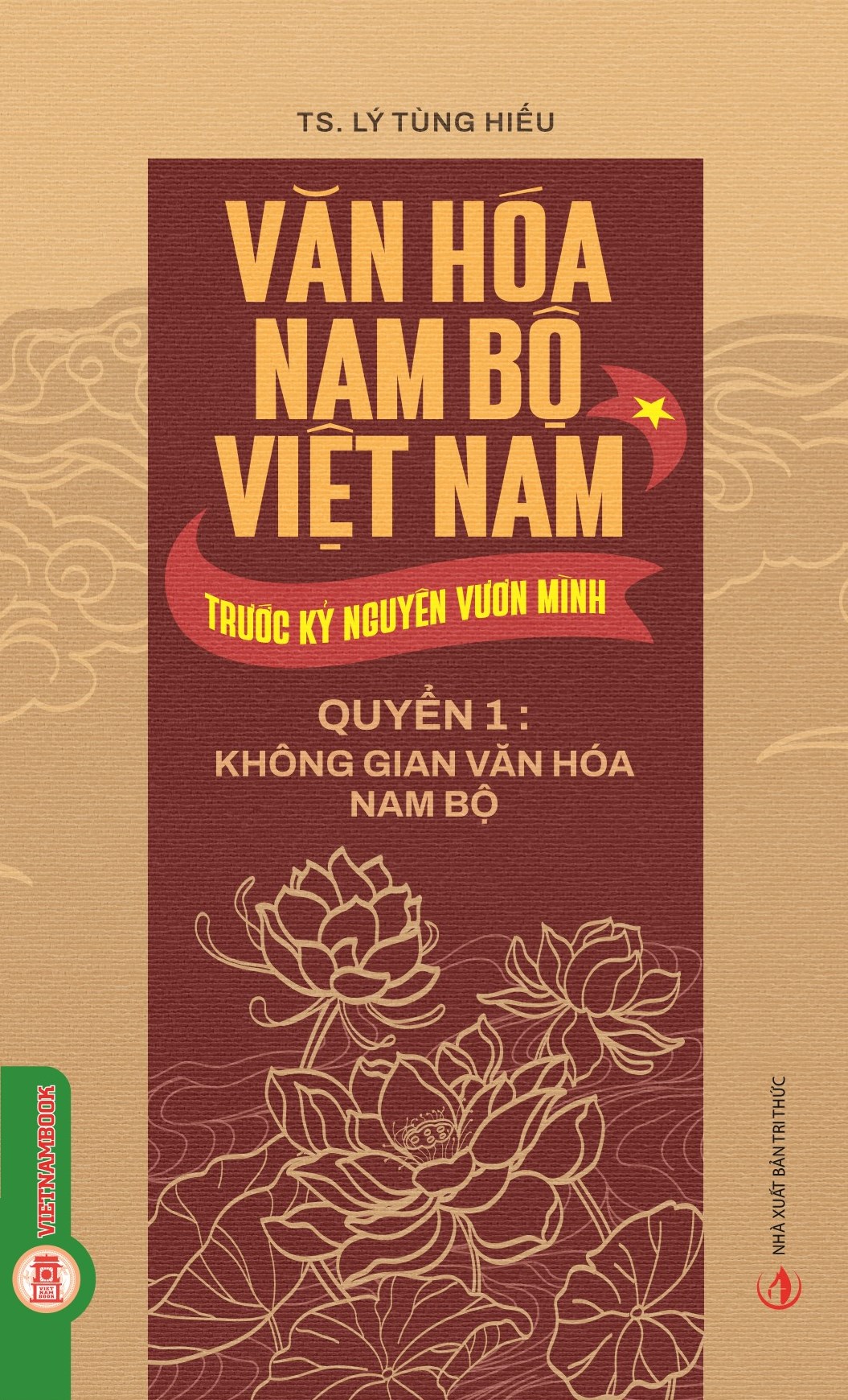 Văn Hóa Nam Bộ Việt Nam Trước Kỷ Nguyên Vươn Mình, Quyển 1: Không Gian Văn Hóa Nam Bộ