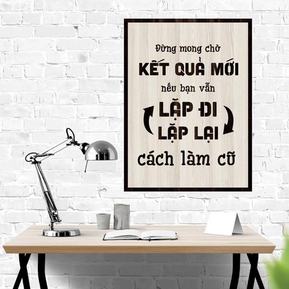 Tranh gỗ DECOR - SLOGAN tạo động lực, Truyền cảm hứng - Đừng mong chờ kết quả mới nếu bạn vẫn lặp lại...cách làm cũ