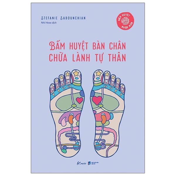 Bấm Huyệt Bàn Chân - Chữa Lành Tự Thân (Bấm Huyệt Nhập Môn)