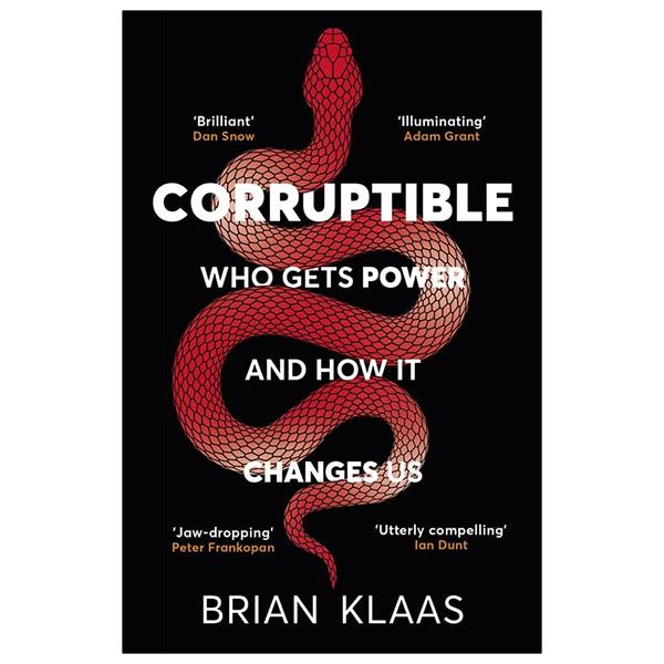 Corruptible: Who Gets Power And How It Changes Us