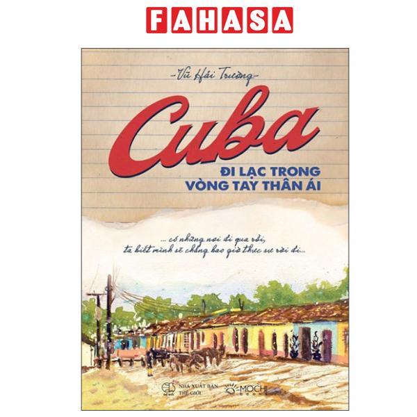 Sách - Cuba - Đi Lạc Trong Vòng Tay Thân Ái