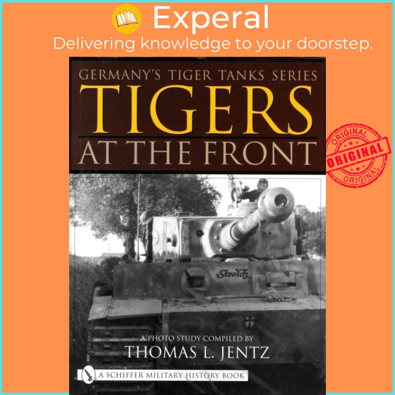 Sách - Germany's Tiger Tanks Series Tigers at the Front - A Photo Study by Thomas L. Jentz (UK edition, hardcover)