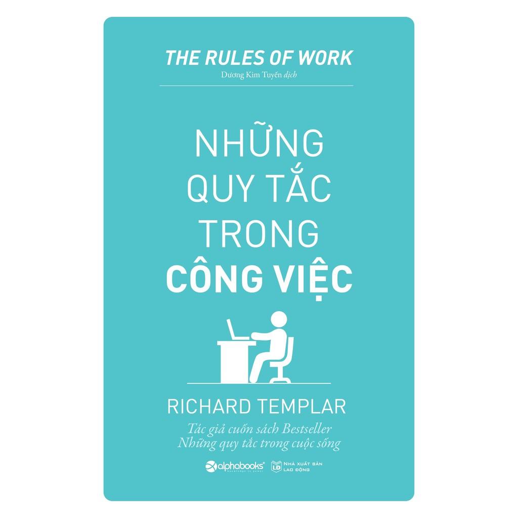 Những QUY TẮC trong CÔNG VIỆC (The Rules of Work - Richard Templar) (Tái Bản Mới Nhất)  - Bản Quyền