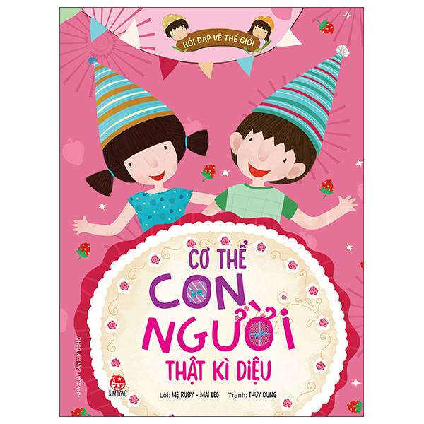 Hỏi Đáp Về Thế Giới: Cơ Thể Con Người Thật Kì Diệu