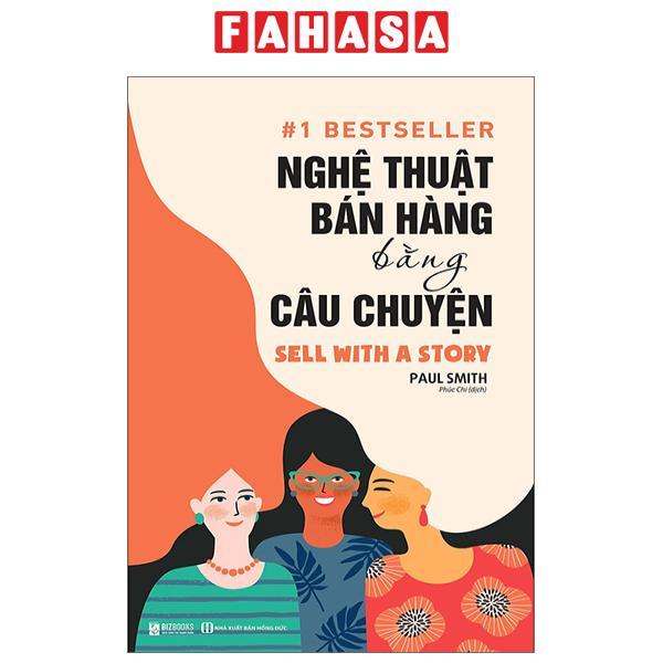 Sách - Nghệ Thuật Bán Hàng Bằng Câu Chuyện (Tái Bản 2024)