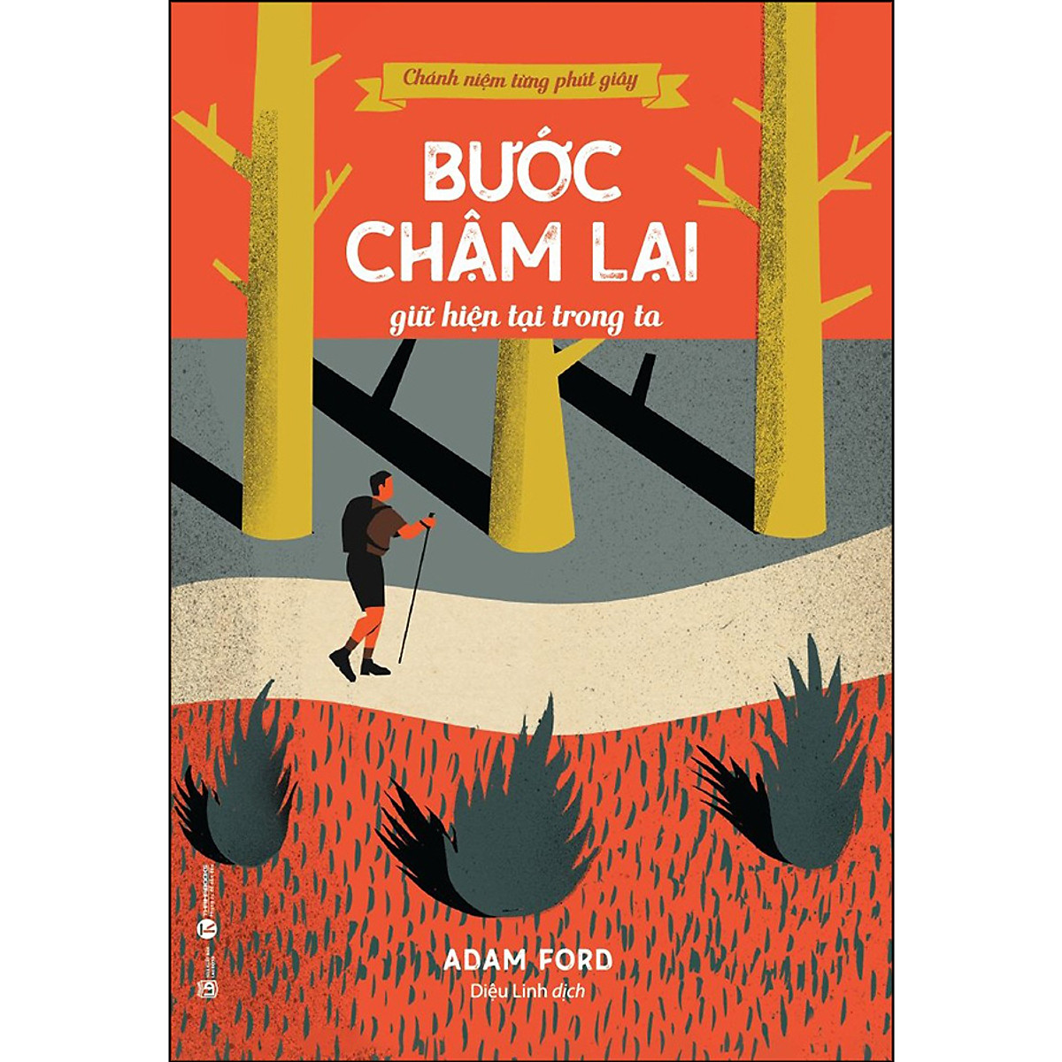 Chánh Niệm Từng Phút Giây - Bước Chậm Lại Giữ Hiện Tại Trong Ta