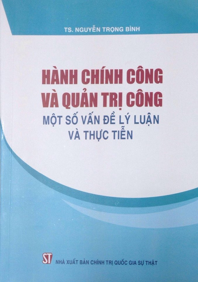 Hành Chính Công Và Quản Trị Công (Một Số Vấn Đề Lý Luận Và Thực Tiễn) - TS. Trần Trọng Bình - (bìa mềm)