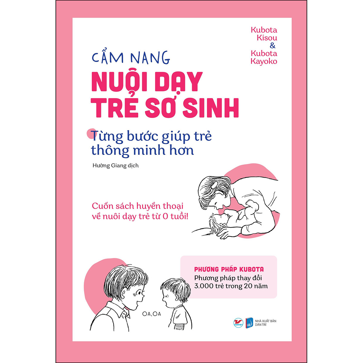 Cẩm Nang Nuôi Dạy Trẻ Sơ Sinh - Từng Bước Giúp Trẻ Thông Minh Hơn: Cuốn Sách Huyền Thoại Về Nuôi Dạy Trẻ Từ 0 Tuổi