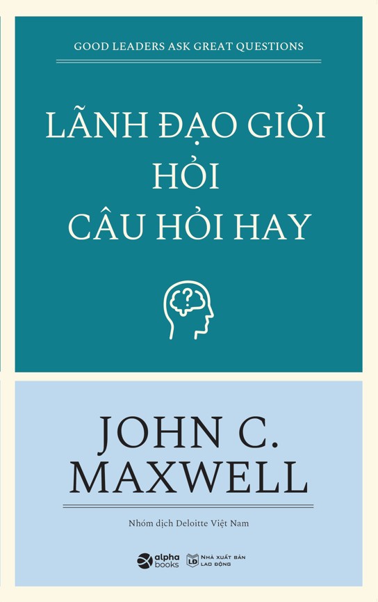 Lãnh Đạo Giỏi Hỏi Câu Hỏi Hay (Tái Bản)