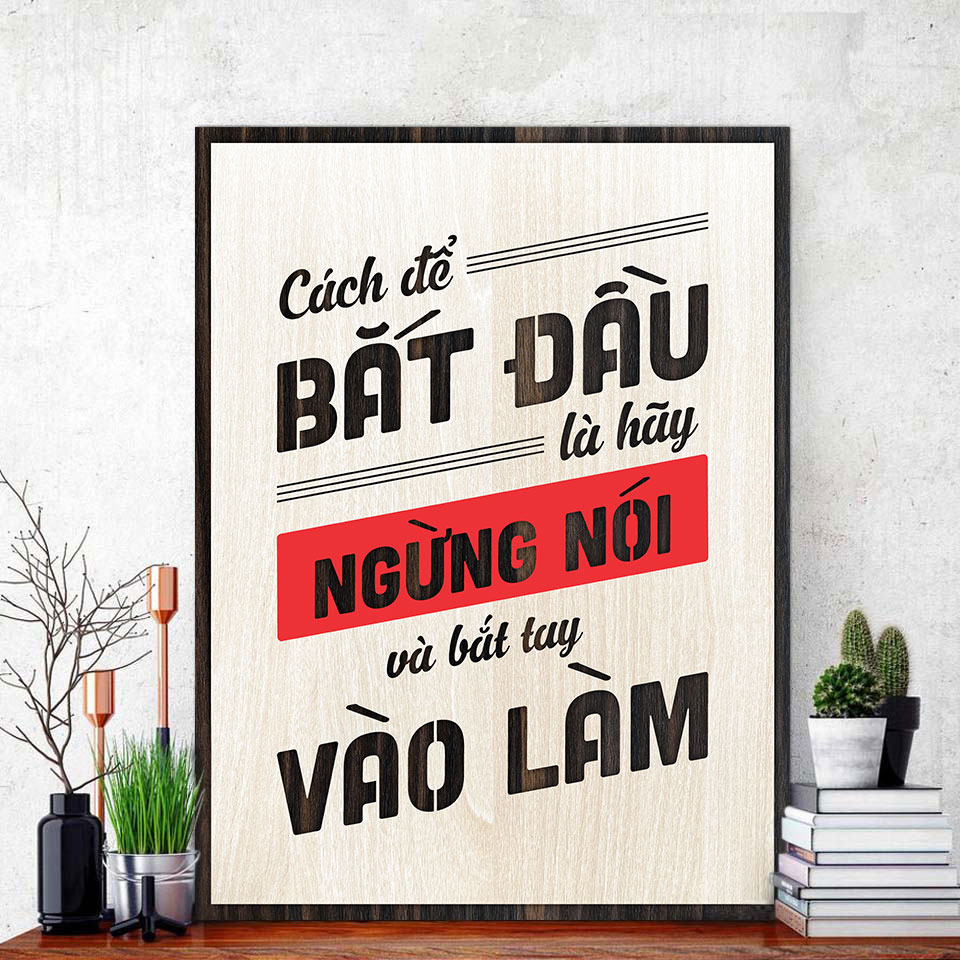 Tranh Slogan Câu Nói Hay TBIG089: Cách để bắt đầu là hãy ngừng nói và bắt tay vào làm