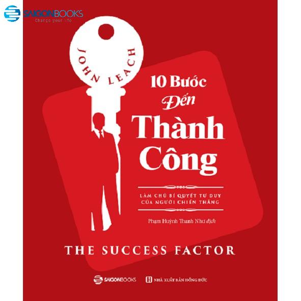 10 bước đến thành công: Làm chủ bí quyết tư duy của người chiến thắng (The Success Factor) - Tác giả: John Leach