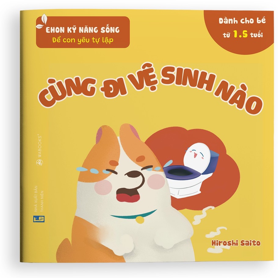 Sách Ehon - Kỹ Năng Sống - Cùng Đi Vệ Sinh Nào Dành Cho Trẻ Từ 0 - 6 Tuổi