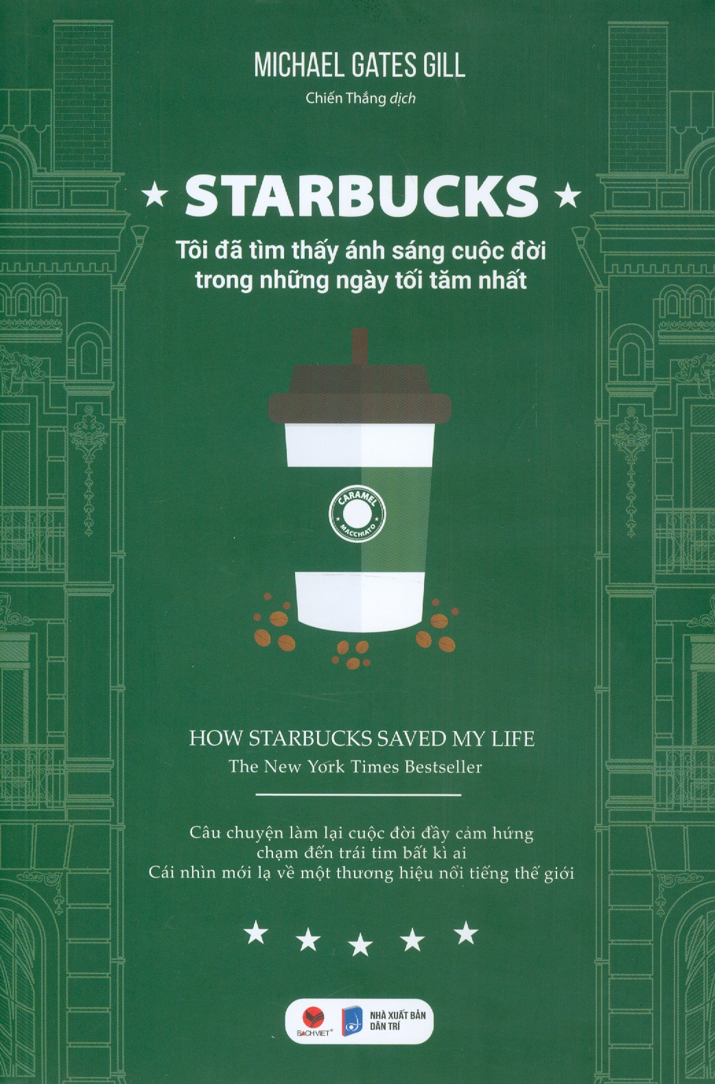 STARBUCKS - Tôi Đã Tìm Thấy Ánh Sáng Cuộc Đời Trong Những Ngày Tăm Tối Nhất - Michael Gates Gill (bìa mềm)