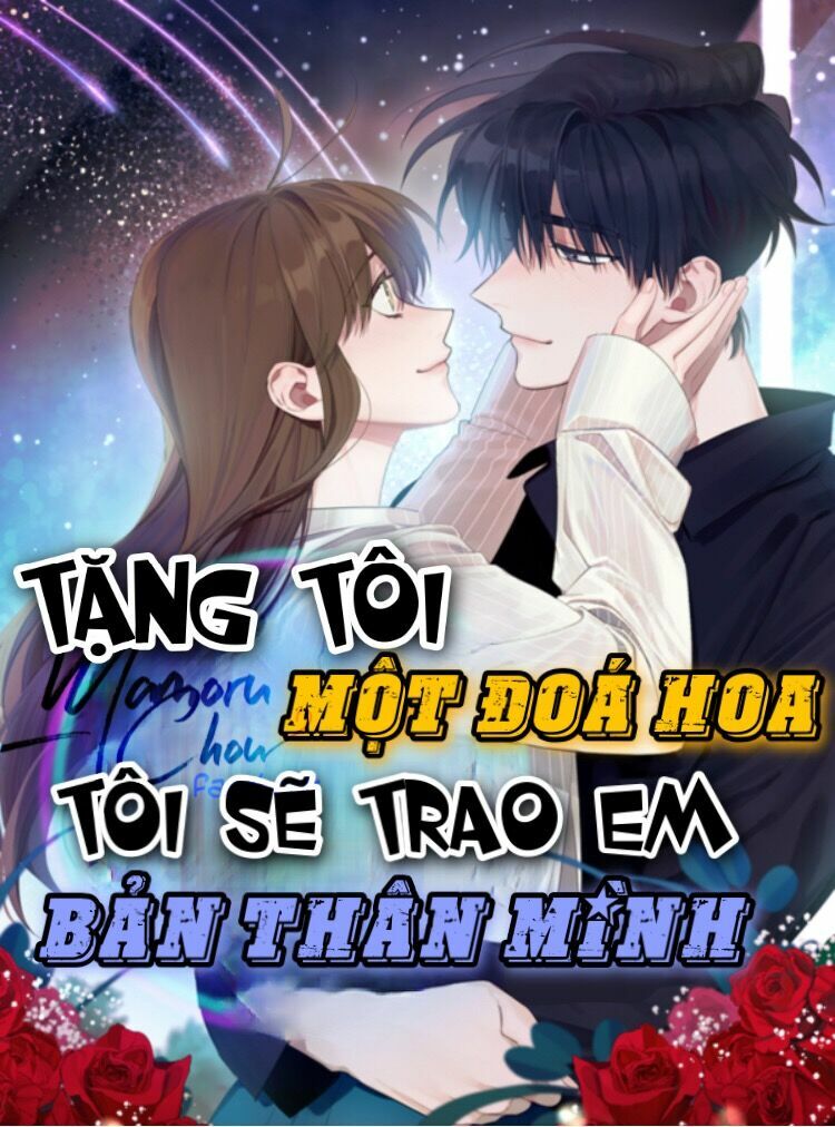 Tặng Tôi Một Đóa Hoa, Tôi Sẽ Trao Em Bản Thân Mình chapter 7 - Trang 1