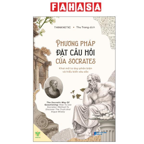 Sách - Phương Pháp Đặt Câu Hỏi Của Socrates - Khai Mở Tư Duy Phản Biện Và Hiểu Biết Sâu Sắc