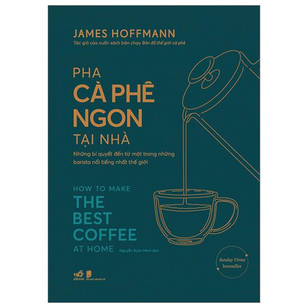 Sách - Pha Cà Phê Ngon Tại Nhà - How To Make The Best Coffee At Home - Bìa Cứng