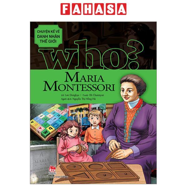 Who? Chuyện Kể Về Danh Nhân Thế Giới - Maria Montessori