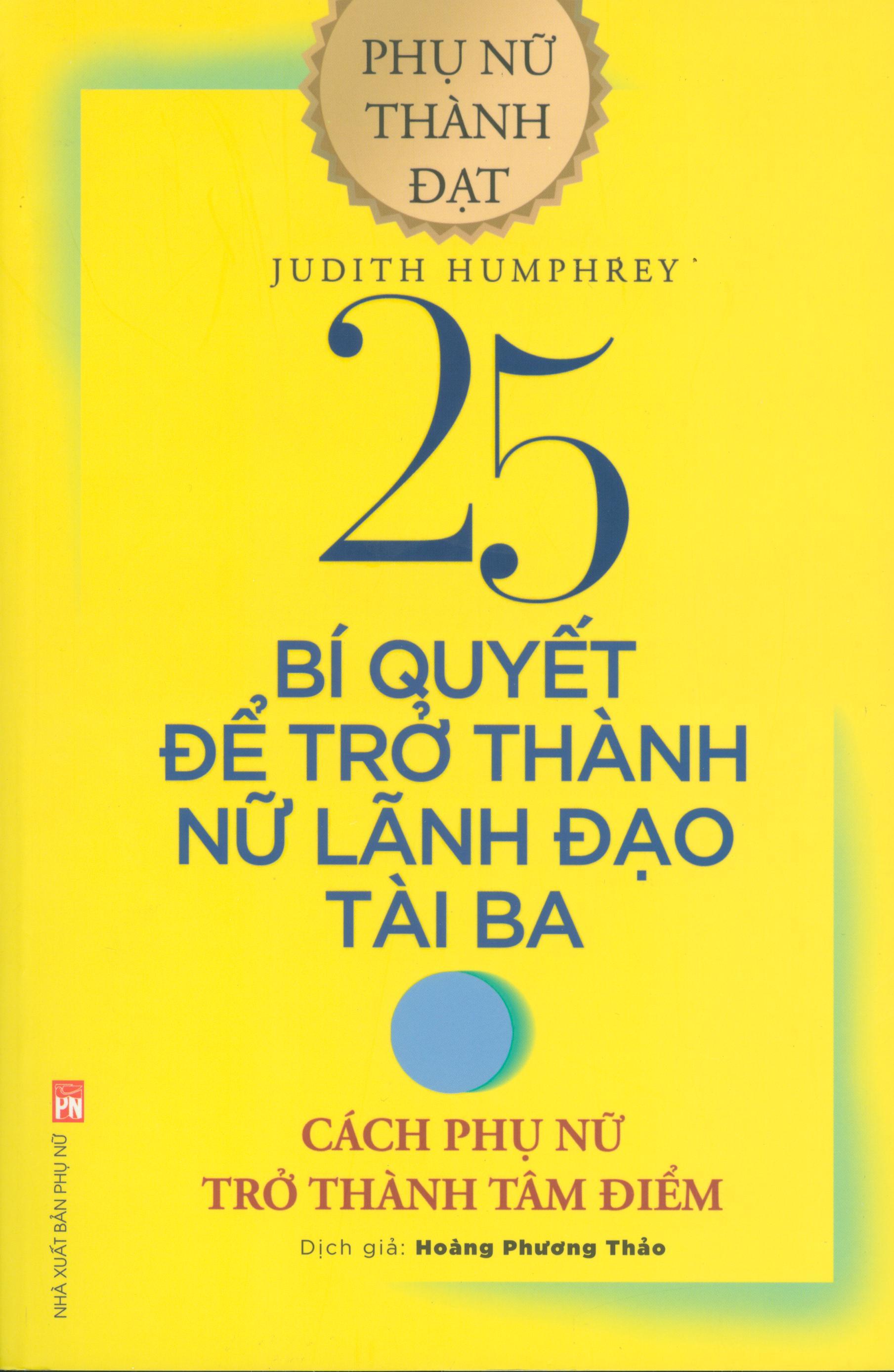 25 Bí Quyết Để Trở Thành Nữ Lãnh Đạo Tài Ba - Cách Phụ Phữ Trở Thành Tâm Điểm