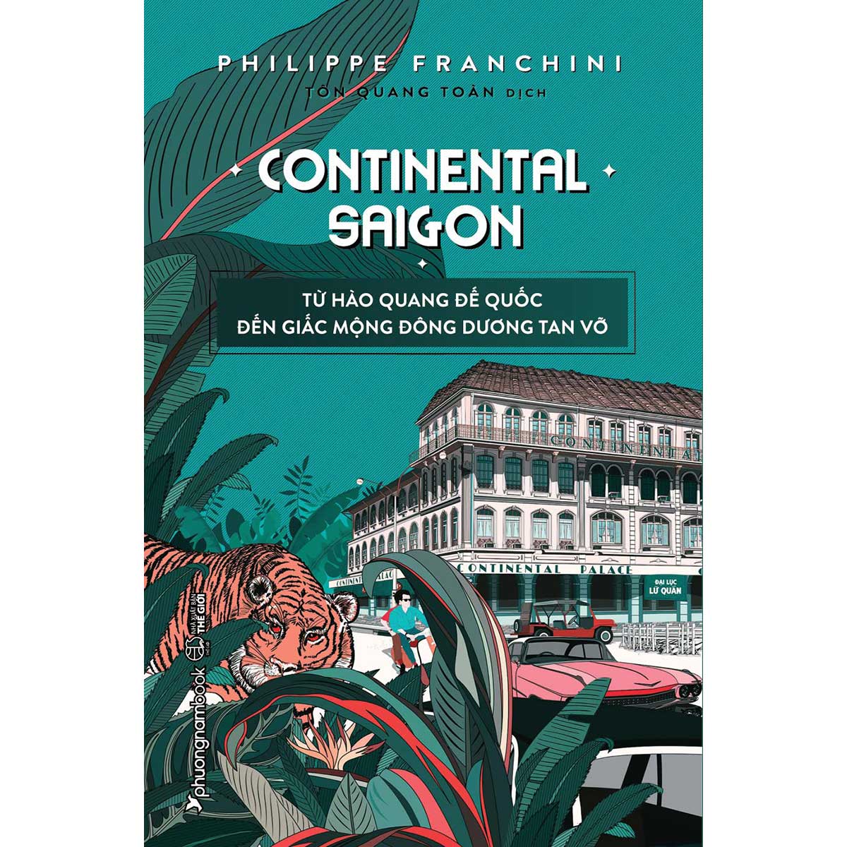 Sách Continental Saigon - Từ Hào Quang Đế Quốc Đến Giấc Mộng Đông Dương Tan Vỡ