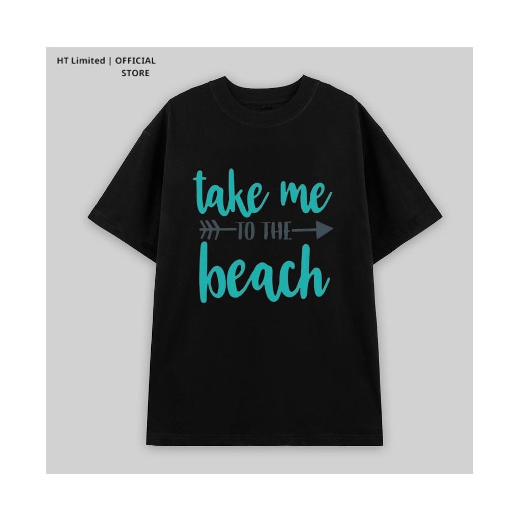 Áo thun thiết kế Unisex họa tiết take me to the beach basic local brand, Cotton Cao Cấp 100%