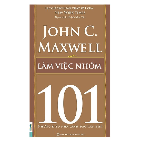 Làm Việc Nhóm - 101 Những Điều Lãnh Đạo Cần Biết(Tặng E-Book Bộ 10 Cuốn Sách Hay Về Kỹ Năng, Đời Sống, Kinh Tế Và Gia Đình - Tại App MCbooks)